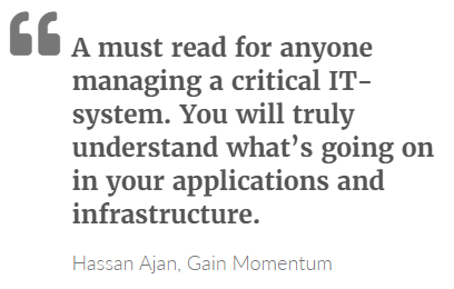 A must read for anyone managing a critical IT-system. You will truly understand what’s going on in your applications and infrastructure.

Hassan Ajan, Gain Momentum